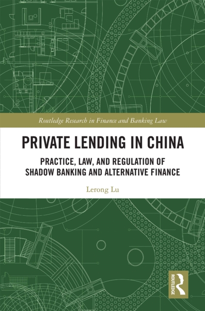 Private Lending in China : Practice, Law, and Regulation of Shadow Banking and Alternative Finance, EPUB eBook
