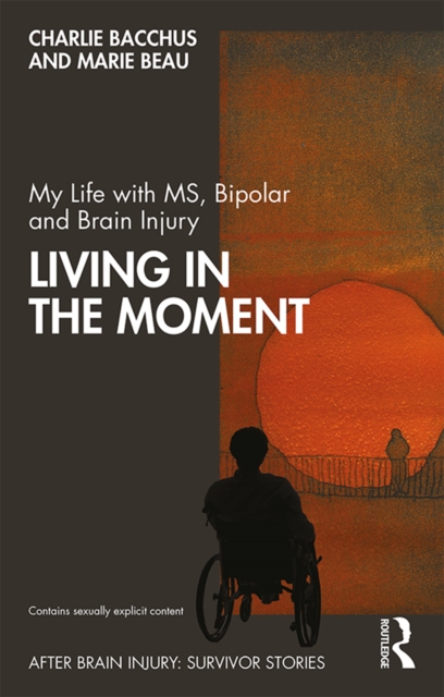 My Life with MS, Bipolar and Brain Injury : Living in the Moment, EPUB eBook