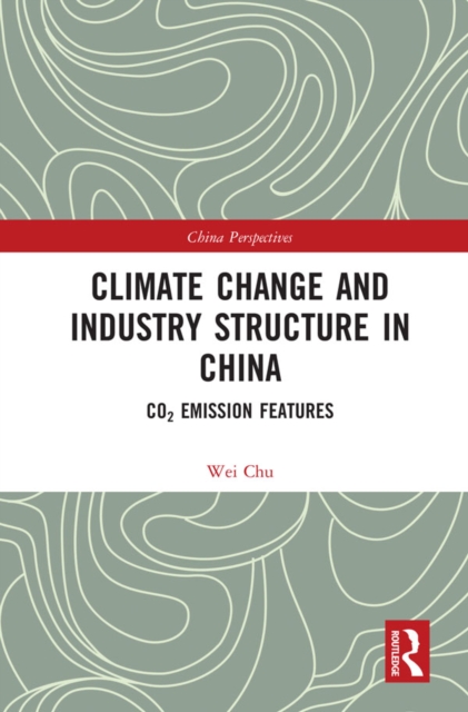 Climate Change and Industry Structure in China : CO2 Emission Features, EPUB eBook