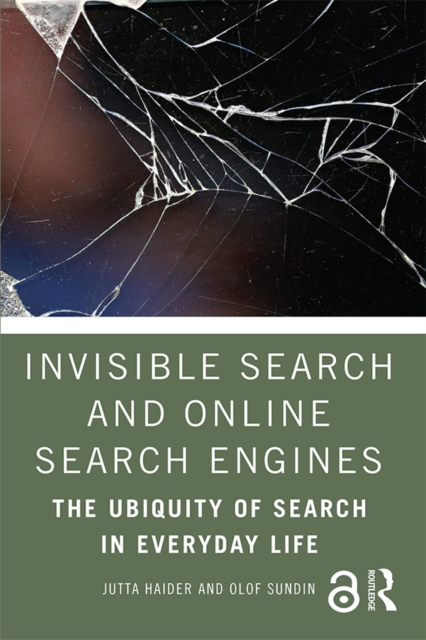 Invisible Search and Online Search Engines : The Ubiquity of Search in Everyday Life, PDF eBook