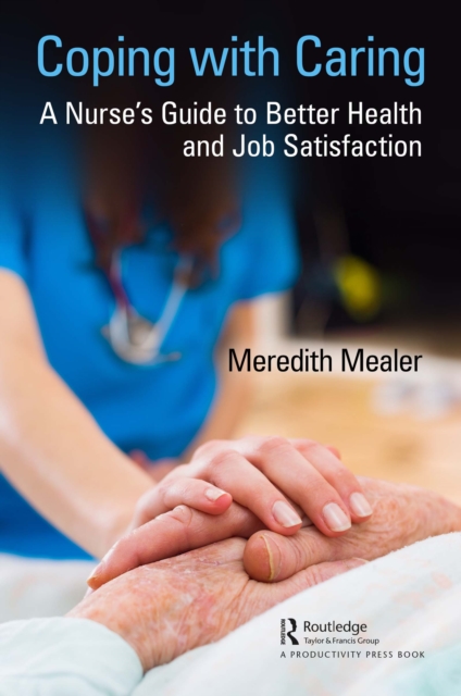 Coping with Caring : A Nurse's Guide to Better Health and Job Satisfaction, EPUB eBook