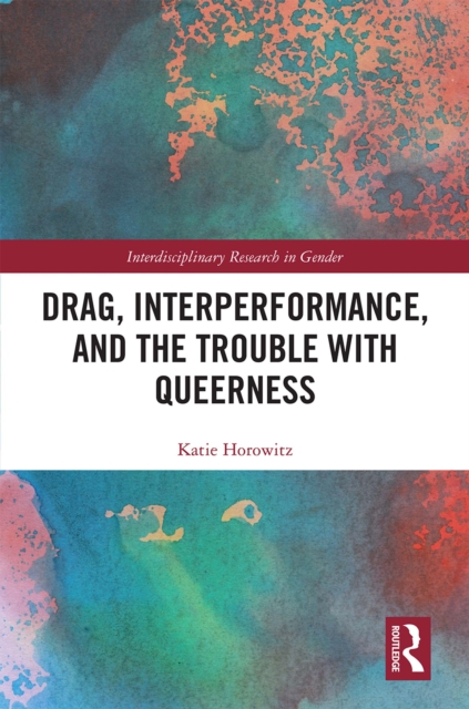 Drag, Interperformance, and the Trouble with Queerness, PDF eBook