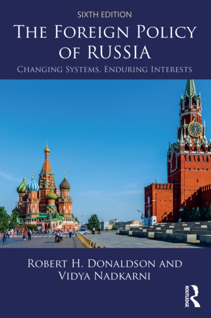 The Foreign Policy of Russia : Changing Systems, Enduring Interests, PDF eBook