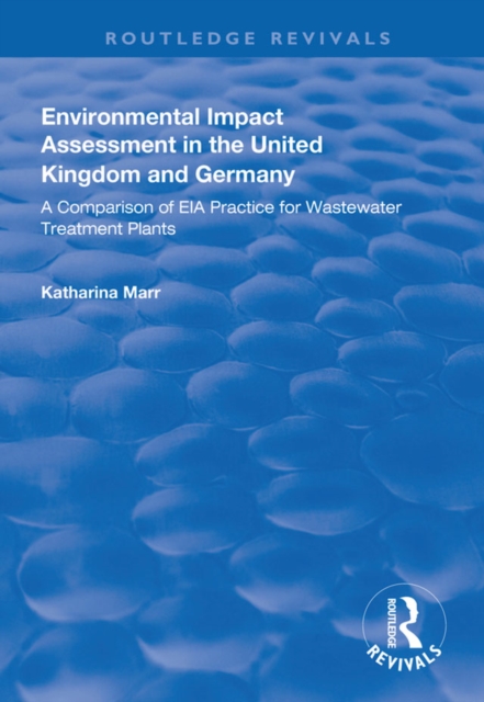 Environmental Impact Assessment in the United Kingdom and Germany : Comparision of EIA Practice for Wastewater Treatment Plants, PDF eBook