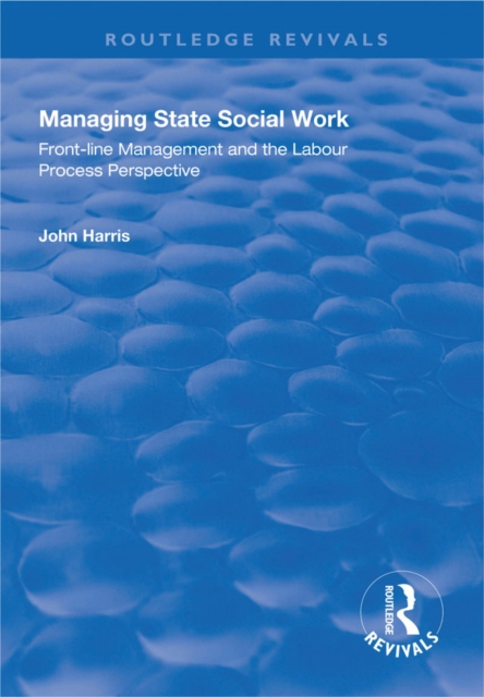 Managing State Social Work : Front-Line Management and the Labour Process Perspective, PDF eBook
