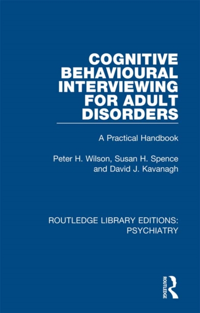 Cognitive Behavioural Interviewing for Adult Disorders : A Practical Handbook, PDF eBook
