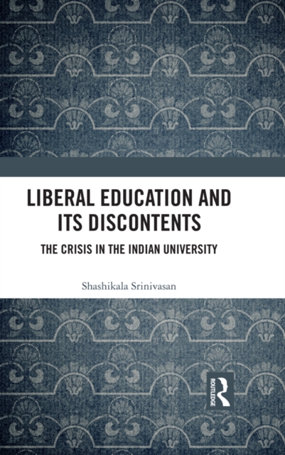 Liberal Education and Its Discontents : The Crisis in the Indian University, EPUB eBook