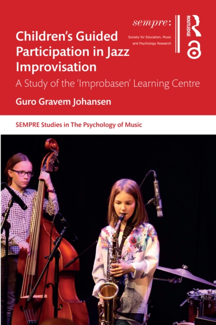 Children's Guided Participation in Jazz Improvisation : A Study of the 'Improbasen' Learning Centre, PDF eBook