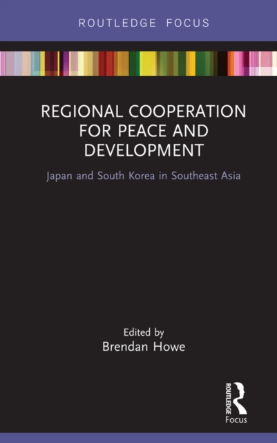 Regional Cooperation for Peace and Development : Japan and South Korea in Southeast Asia, EPUB eBook