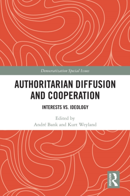 Authoritarian Diffusion and Cooperation : Interests vs. Ideology, PDF eBook
