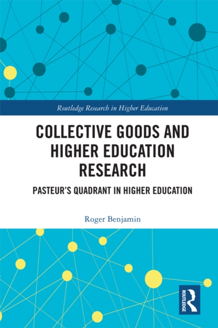 Collective Goods and Higher Education Research : Pasteur's Quadrant in Higher Education, PDF eBook