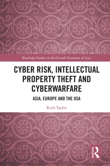 Cyber Risk, Intellectual Property Theft and Cyberwarfare : Asia, Europe and the USA, EPUB eBook
