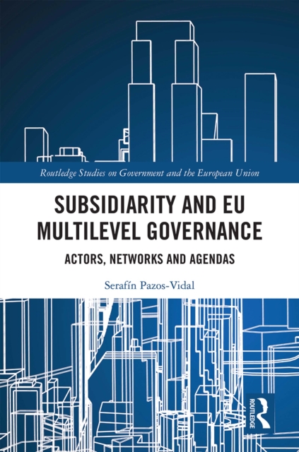 Subsidiarity and EU Multilevel Governance : Actors, Networks and Agendas, EPUB eBook