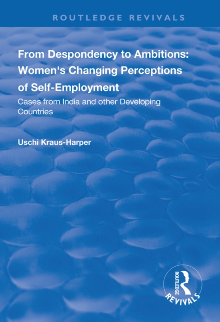From Despondency to Ambitions: Women's Changing Perceptions of Self-Employment : Cases from India and Other Developing Countries, EPUB eBook
