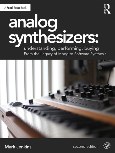 Analog Synthesizers: Understanding, Performing, Buying : From the Legacy of Moog to Software Synthesis, PDF eBook