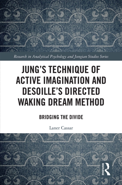 Jung's Technique of Active Imagination and Desoille's Directed Waking Dream Method : Bridging the Divide, EPUB eBook
