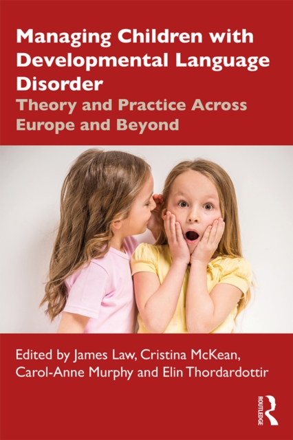 Managing Children with Developmental Language Disorder : Theory and Practice Across Europe and Beyond, PDF eBook