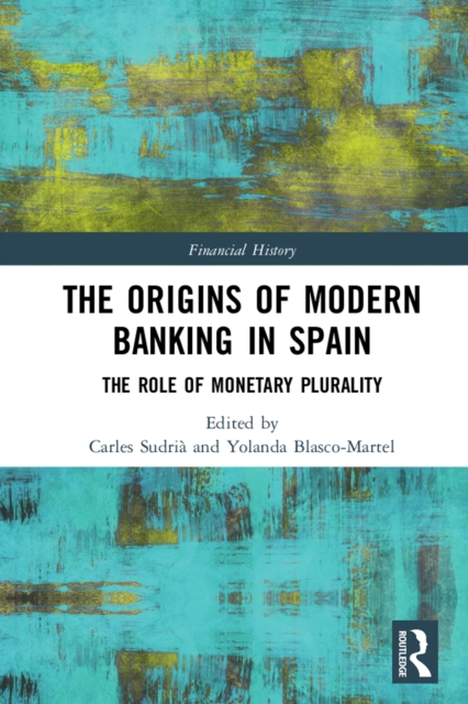 The Origins of Modern Banking in Spain : The Role of Monetary Plurality, PDF eBook