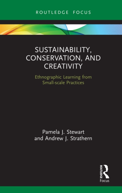 Sustainability, Conservation, and Creativity : Ethnographic Learning from Small-scale Practices, PDF eBook