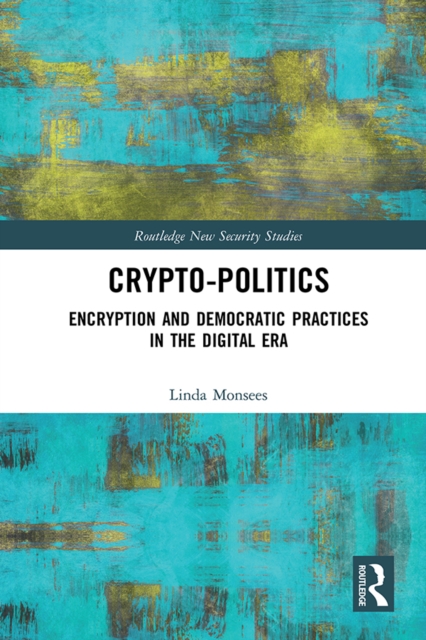 Crypto-Politics : Encryption and Democratic Practices in the Digital Era, EPUB eBook