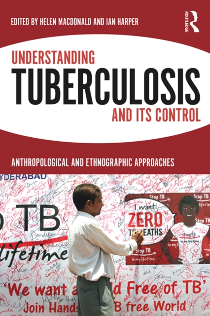 Understanding Tuberculosis and its Control : Anthropological and Ethnographic Approaches, EPUB eBook