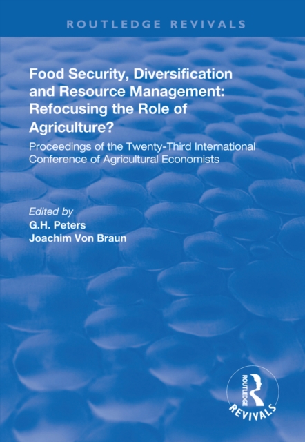 Food Security, Diversification and Resource Management: Refocusing the Role of Agriculture? : Proceedings of the Twenty-Third International Conference of Agricultural Economists, EPUB eBook