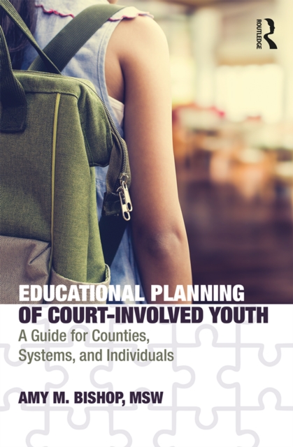 Educational Planning of Court-Involved Youth : A Guide for Counties, Systems, and Individuals, PDF eBook
