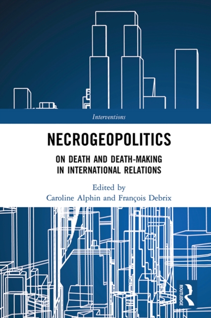 Necrogeopolitics : On Death and Death-Making in International Relations, EPUB eBook