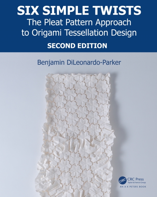 Six Simple Twists : The Pleat Pattern Approach to Origami Tessellation Design, EPUB eBook