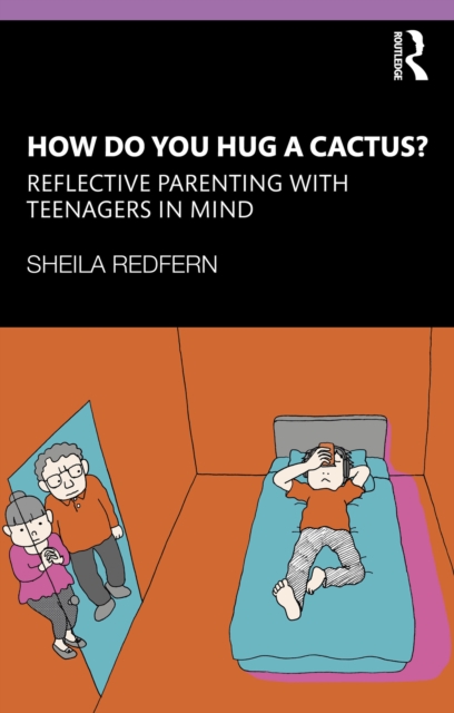How Do You Hug a Cactus? Reflective Parenting with Teenagers in Mind, PDF eBook