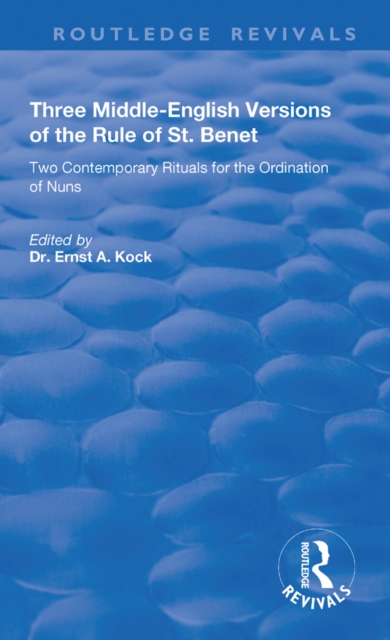 Three Middle-English Versions of the Rule of St. Benet : Two Contemporary Rituals for the Ordination of Nuns, EPUB eBook