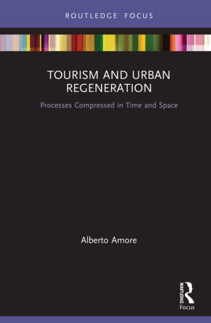 Tourism and Urban Regeneration : Processes Compressed in Time and Space, PDF eBook