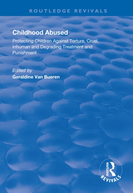 Childhood Abused : Protecting Children Against Torture, Cruel, Inhuman and Degrading Treatment and Punishment, EPUB eBook