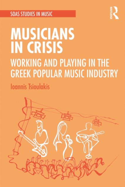 Musicians in Crisis : Working and Playing in the Greek Popular Music Industry, EPUB eBook