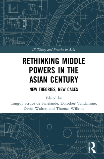 Rethinking Middle Powers in the Asian Century : New Theories, New Cases, PDF eBook