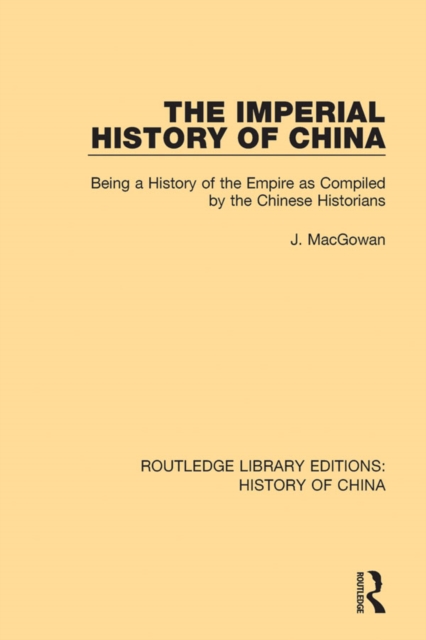 The Imperial History of China : Being a History of the Empire as Compiled by the Chinese Historians, PDF eBook