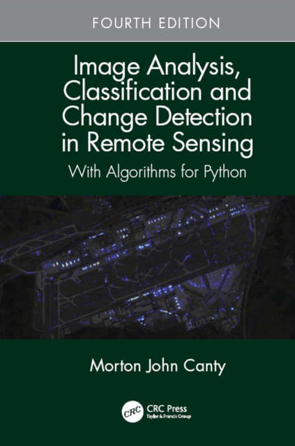 Image Analysis, Classification and Change Detection in Remote Sensing : With Algorithms for Python, Fourth Edition, EPUB eBook