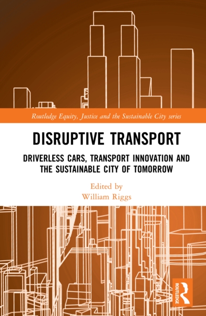 Disruptive Transport : Driverless Cars, Transport Innovation and the Sustainable City of Tomorrow, EPUB eBook