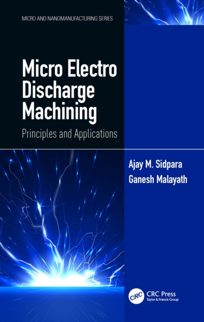 Micro Electro Discharge Machining : Principles and Applications, EPUB eBook
