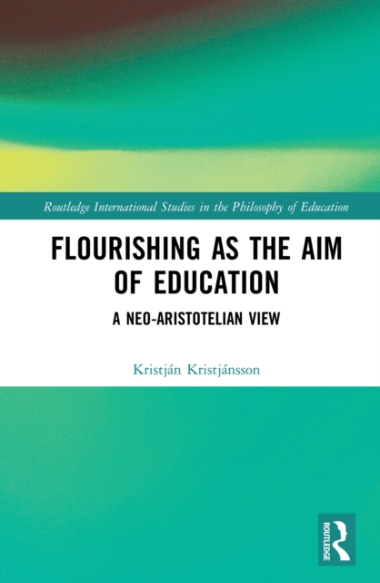 Flourishing as the Aim of Education : A Neo-Aristotelian View, EPUB eBook