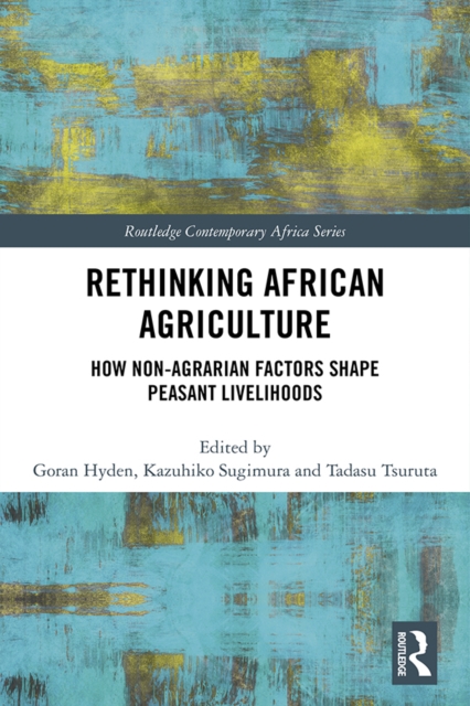 Rethinking African Agriculture : How Non-Agrarian Factors Shape Peasant Livelihoods, PDF eBook