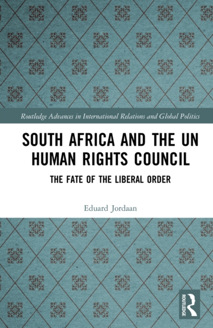 South Africa and the UN Human Rights Council : The Fate of the Liberal Order, EPUB eBook