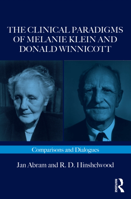 The Clinical Paradigms of Melanie Klein and Donald Winnicott : Comparisons and Dialogues, PDF eBook