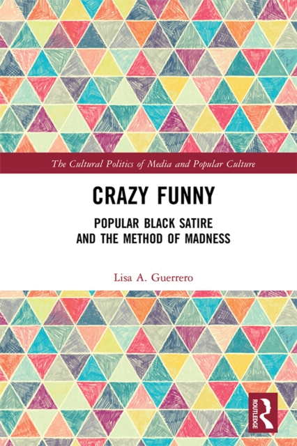 Crazy Funny : Popular Black Satire and The Method of Madness, PDF eBook