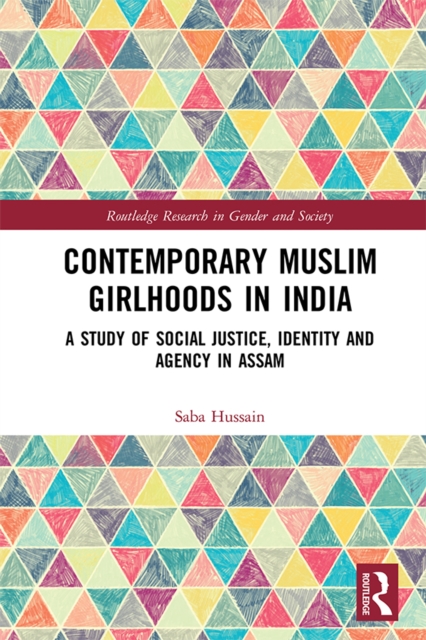 Contemporary Muslim Girlhoods in India : A Study of Social Justice, Identity and Agency in Assam, EPUB eBook