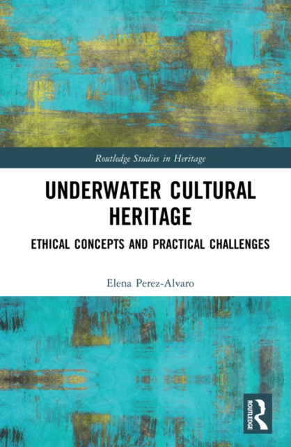 Underwater Cultural Heritage : Ethical concepts and practical challenges, PDF eBook