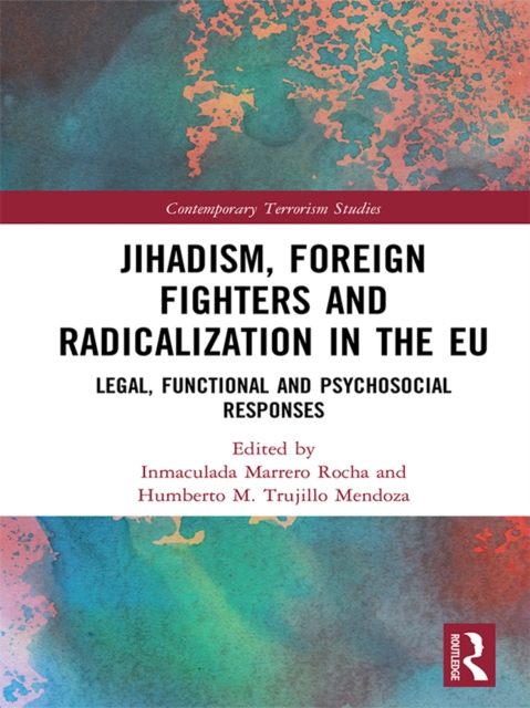 Jihadism, Foreign Fighters and Radicalization in the EU : Legal, Functional and Psychosocial Responses, EPUB eBook