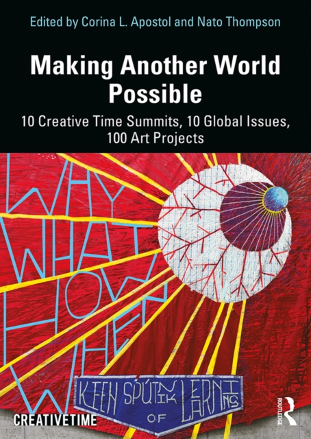 Making Another World Possible : 10 Creative Time Summits, 10 Global Issues, 100 Art Projects, PDF eBook