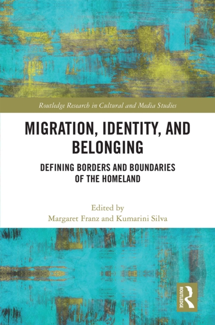 Migration, Identity, and Belonging : Defining Borders and Boundaries of the Homeland, PDF eBook