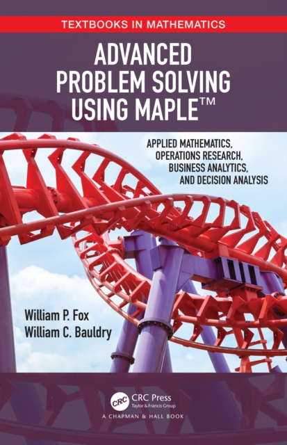 Advanced Problem Solving Using Maple : Applied Mathematics, Operations Research, Business Analytics, and Decision Analysis, PDF eBook